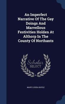 Hardcover An Imperfect Narrative Of The Gay Doings And Marvellous Festivities Holden At Althorp In The County Of Northants Book