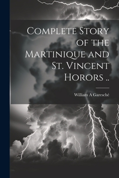 Paperback Complete Story of the Martinique and St. Vincent Horors .. Book