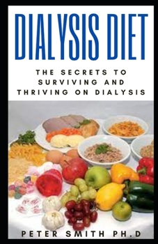 Paperback Dialysis Diet: The Secrets To Surviving And Thriving On Dialysis Book