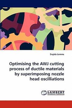 Paperback Optimising the AWJ cutting process of ductile materials by superimposing nozzle head oscilliations Book