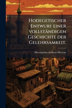 Paperback Hodegetischer Entwurf einer vollständigen Geschichte der Gelehrsamkeit. [German] Book