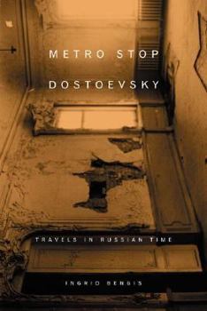 Hardcover Metro Stop Dostoevsky: Travels in Russian Time Book