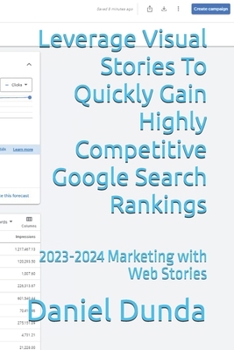 Paperback Leverage Visual Stories To Quickly Gain Highly Competitive Google Search Rankings: 2023-2024 Marketing with Web Stories Book