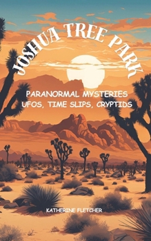 Paperback Joshua Tree Park Paranormal Mysteries: UFOS, Time Slips, Cryptids Book