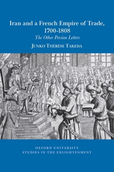 Paperback Iran and a French Empire of Trade, 1700-1808: The Other Persian Letters Book