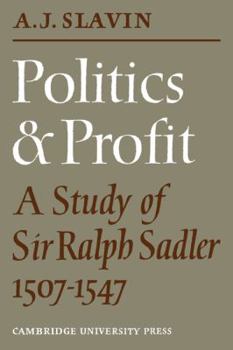 Paperback Politics and Profit: A Study of Sir Ralph Sadler 1507-1547 Book