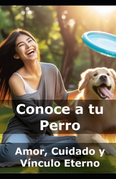 Paperback Conoce a tu Perro: Amor, Cuidado y Vínculo Eterno [Spanish] Book