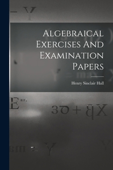 Paperback Algebraical Exercises And Examination Papers Book