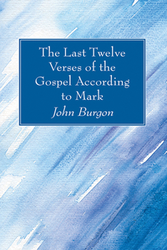 The Last Twelve Verses of the Gospel According to Mark
