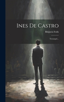 Ines De Castro: Treurspel... (Dutch Edition)