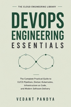 Paperback DevOps Engineering Essentials: The Complete Practical Guide to CI/CD Pipelines, Docker, Kubernetes, Infrastructure as Code, Automation, Monitoring, an Book