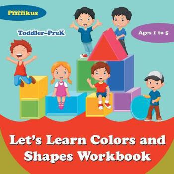 Paperback Let's Learn Colors and Shapes Workbook Toddler-PreK - Ages 1 to 5 Book