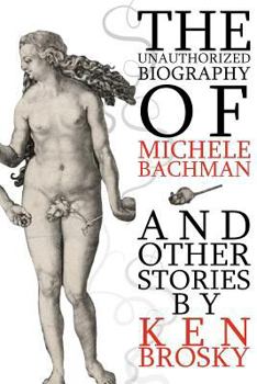 Paperback The Unauthorized Biography of Michele Bachmann (and other stories) Book