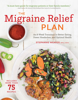 Paperback The Migraine Relief Plan: An 8-Week Transition to Better Eating, Fewer Headaches, and Optimal Health Book