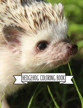 Hedgehog Coloring Book: Hedgehog Lover Gifts for Toddlers, Kids or Adult Relaxation Cute Stress Relief Animal Birthday Coloring Book Made in USA