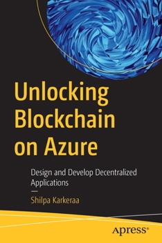 Paperback Unlocking Blockchain on Azure: Design and Develop Decentralized Applications Book