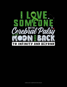 Paperback I Love Someone With Cerebral Palsy To The Moon & Back To Infinity And Beyond: Unruled Composition Book