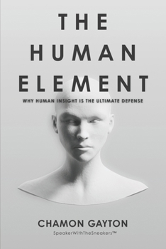Paperback The Human Element: Why Human Insight Is The Ultimate Defense Book