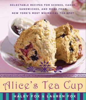 Hardcover Alice's Tea Cup: Delectable Recipes for Scones, Cakes, Sandwiches, and More from New York's Most Whimsical Tea Spot Book