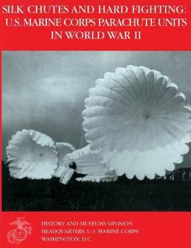 Paperback Silk Chutes and Hard Fighting: U.S. Marine Corps Parachute Units in World War II Book