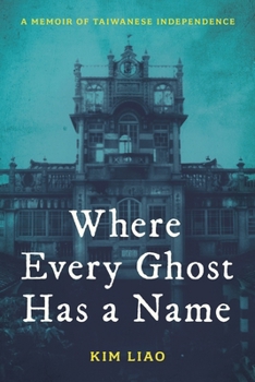 Hardcover Where Every Ghost Has a Name: A Memoir of Taiwanese Independence Book