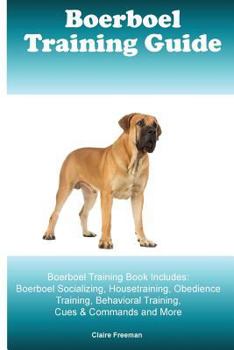 Paperback Boerboel Training Guide Boerboel Training Book Includes: Boerboel Socializing, Housetraining, Obedience Training, Behavioral Training, Cues & Commands Book