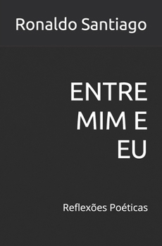 Paperback Entre MIM E EU: Reflexões Poéticas [Portuguese] Book
