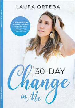 30-Day Change in Me: 1 Change Every 30 Days to Find Freedom and Live Life to the Fullest