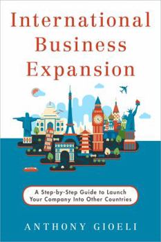 Paperback International Business Expansion: A Step-by-Step Guide to Launch Your Company Into Other Countries Book