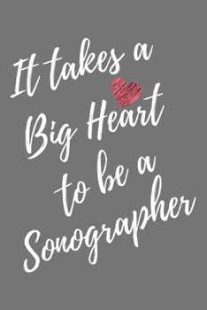 It Takes a Big Heart to be a Sonographer: Sonographer Journal For Gift - Gray Notebook For Men Women - Ruled Writing Diary - 6x9 100 pages
