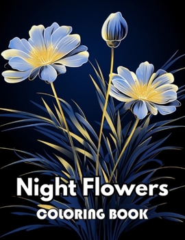 Night Flowers Coloring Book: Beautiful Edition 100+ Unique and Beautiful High-quality Designs