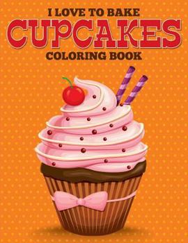 Paperback I Love to Bake Cupcakes Coloring Book