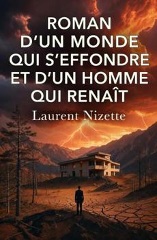 Roman d’un monde qui s’effondre et d’un homme qui renaît (Les Voies de la Transformation) (French Edition)