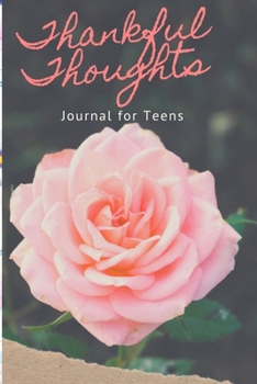 Thankful Thoughts Journal for Teens: Diary for Daily Journal Writing. A Five-Year Memory Book for Daily Reflections and Mindful Journal Writing.
