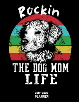 Rockin The Dog Mom Life Planner 2019-2020: Funny & Practical Animal Owner Themed Gifts Ideas for Your Mommy - 2020 Monthly Weekly Daily Organizer with Yearly Calendar + Agenda