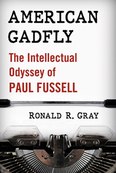 American Gadfly : The Intellectual Odyssey of Paul Fussell
