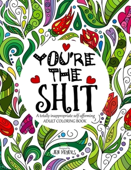 Paperback You're the Shit: A totally inappropriate self-affirming adult coloring book