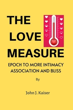 THE LOVE MEASURE :: EPOCH TO MORE INTIMACY ASSOCIATION AND BLISS LOVING IS AN ANTIDOTE