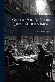 Paperback Oratio Sol. de Vitiis, Quibus Schola Impar Book
