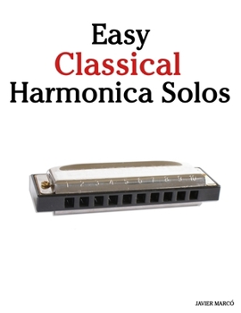 Paperback Easy Classical Harmonica Solos: Featuring music of Bach, Mozart, Beethoven, Vivaldi and Other Composers Book