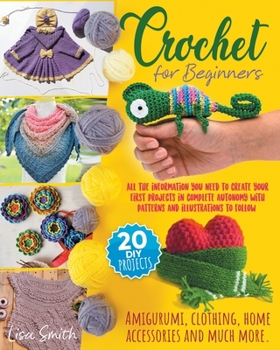 Paperback Crochet for Beginners: All The Information You Need To Create Your First Projects In Complete Autonomy With Patterns And Illustrations To Fol Book