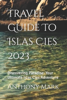 Paperback Travel Guide To Islas Cies 2023: Discovering Paradise: Your Ultimate Islas Cies Adventure Book