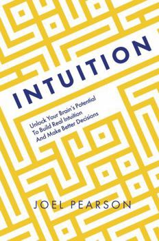 Hardcover Intuition: Unlock Your Brain's Potential to Build Real Intuition and Make Better Decisions Book