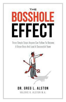 The BossHole Effect: Three Simple Steps Anyone Can Follow to Become a Great Boss and Lead a Successful Team (Business Skills Handbook Series 1)
