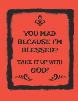 Paperback You Mad Because I'm Blessed? Take It Up with God! Book