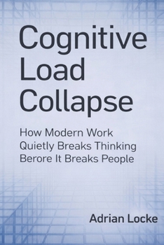 Paperback Cognitive Load Collapse: How Modern Work Quietly Breaks Thinking Before It Breaks People Book