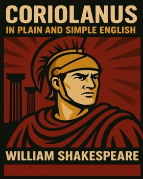 Paperback Coriolanus In Plain and Simple English: A Modern Translation and the Original Version Book