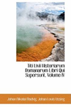 Paperback Titi LIVII Historiarum Romanarum Libri Qui Supersunt, Volume IV Book