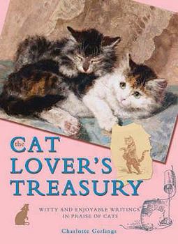 Hardcover The Cat Lover's Treasury: Witty and Enjoyable Writings in Praise of Cats. Edited by Charlotte Gerlings Book