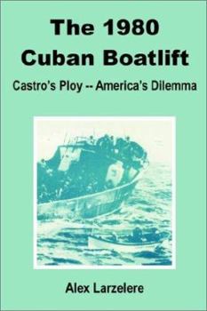 Paperback The 1980 Cuban Boatlift: Castro's Ploy - America's Dilemma Book